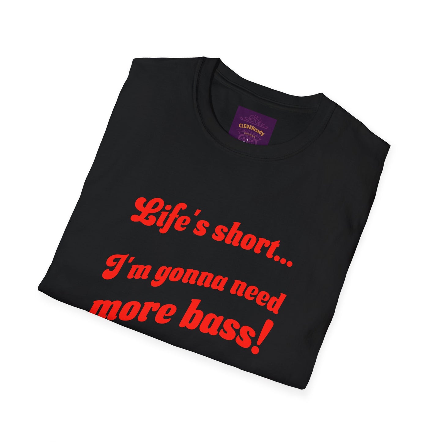 Life's Short Need More Bass - Unisex Softstyle T-Shirt