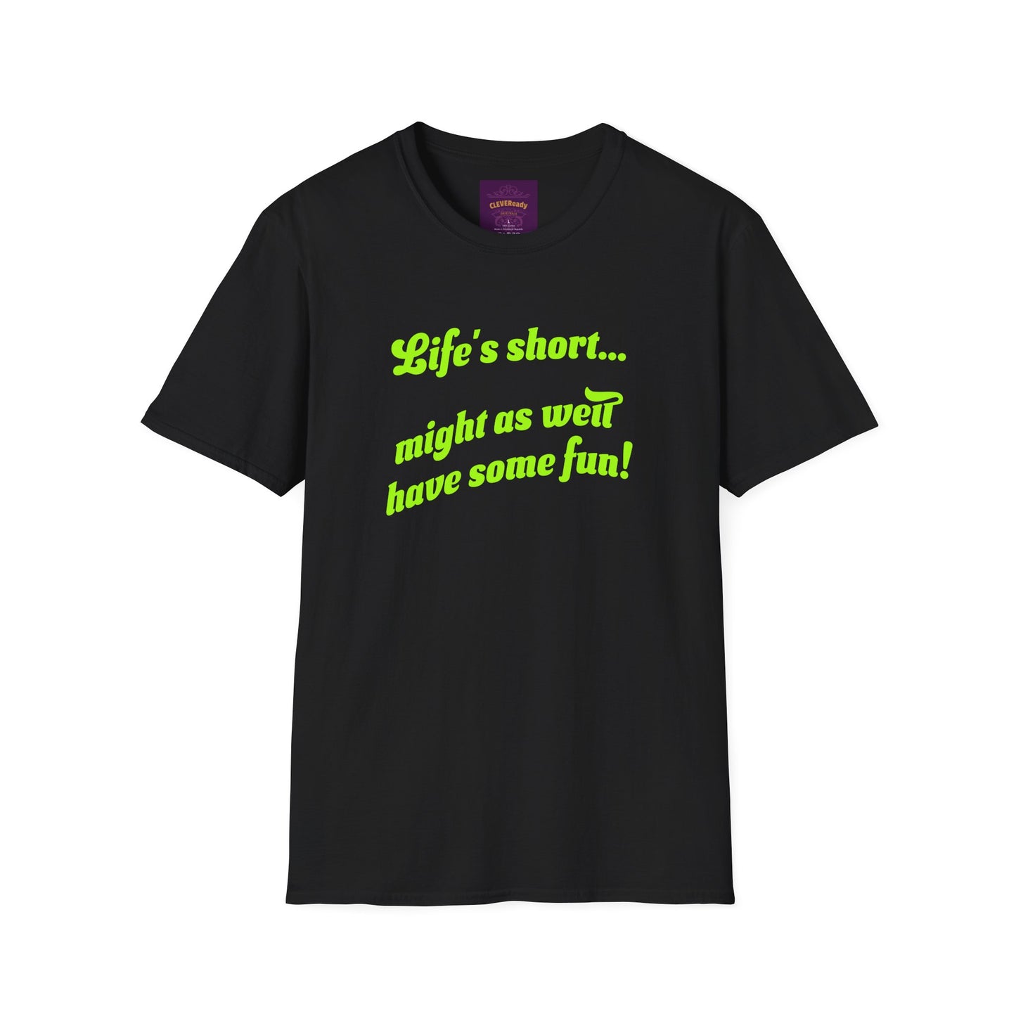Life's Short Might As Well Have Fun - Unisex Softstyle T-Shirt