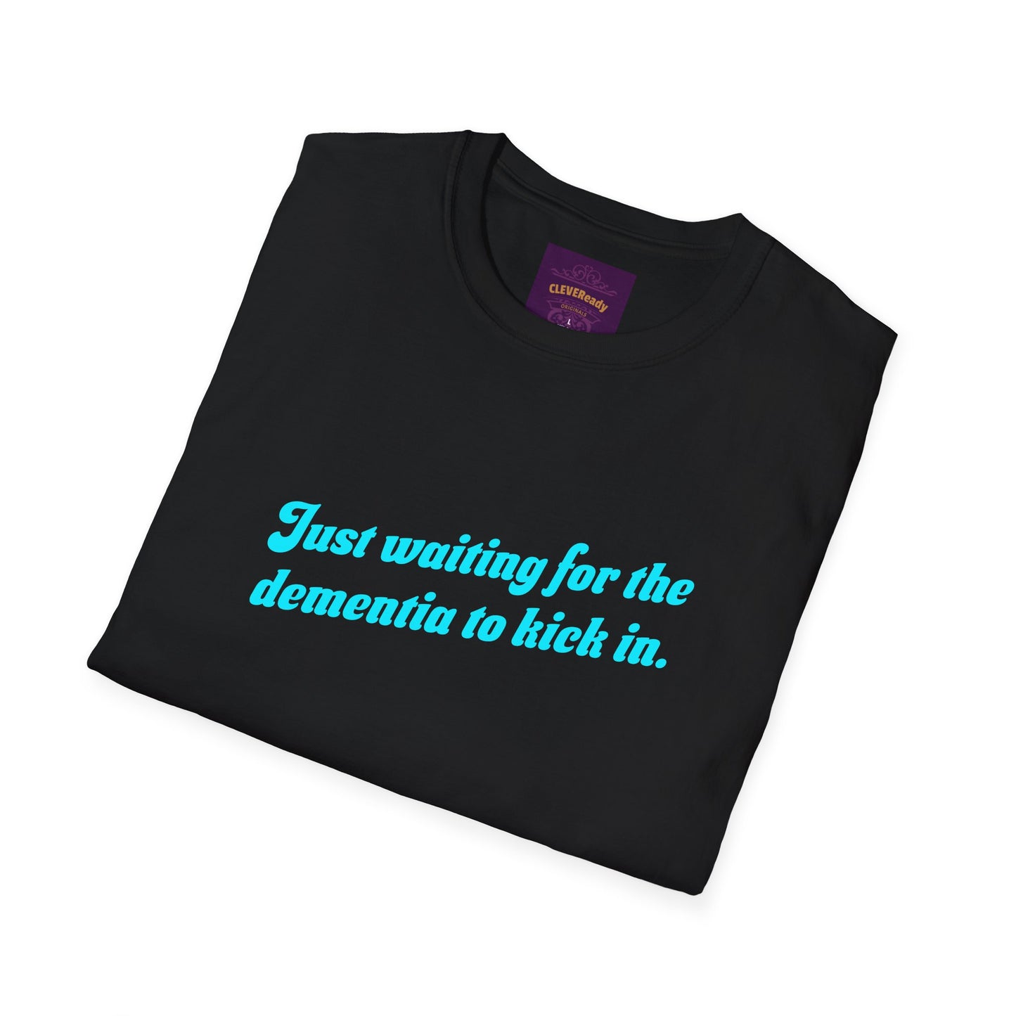 Waiting for Dementia to Kick In - Unisex Softstyle T-Shirt