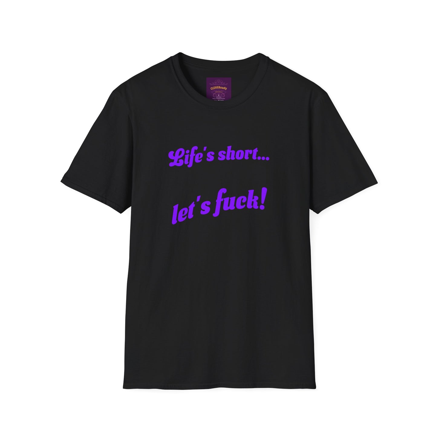 Life's Short Let's Fuck - Unisex Softstyle T-Shirt