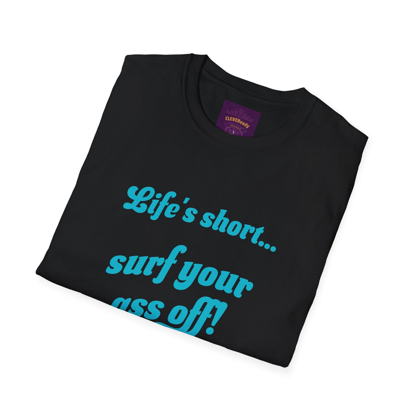 Life's Short Surf Ass Off - Unisex Softstyle T-Shirt