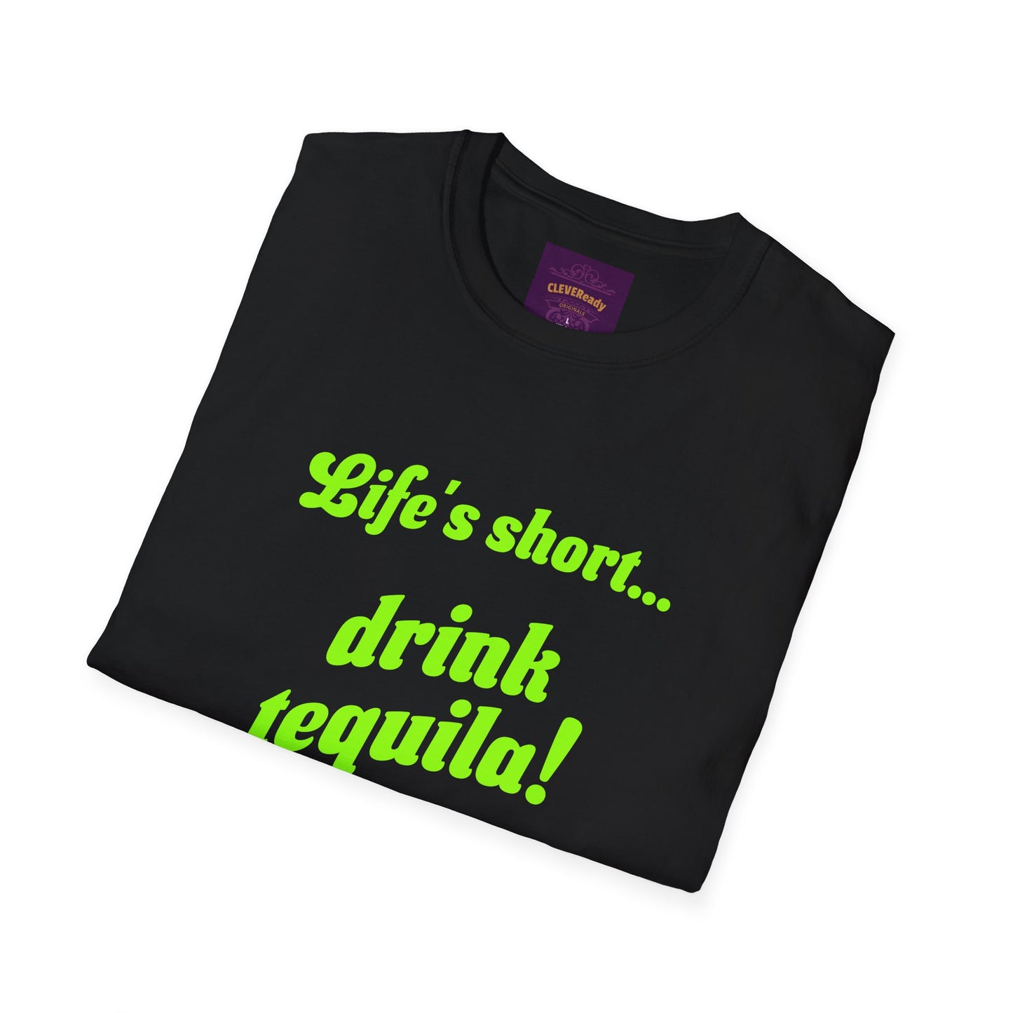 Life's Short Drink Tequila - Unisex Softstyle T-Shirt