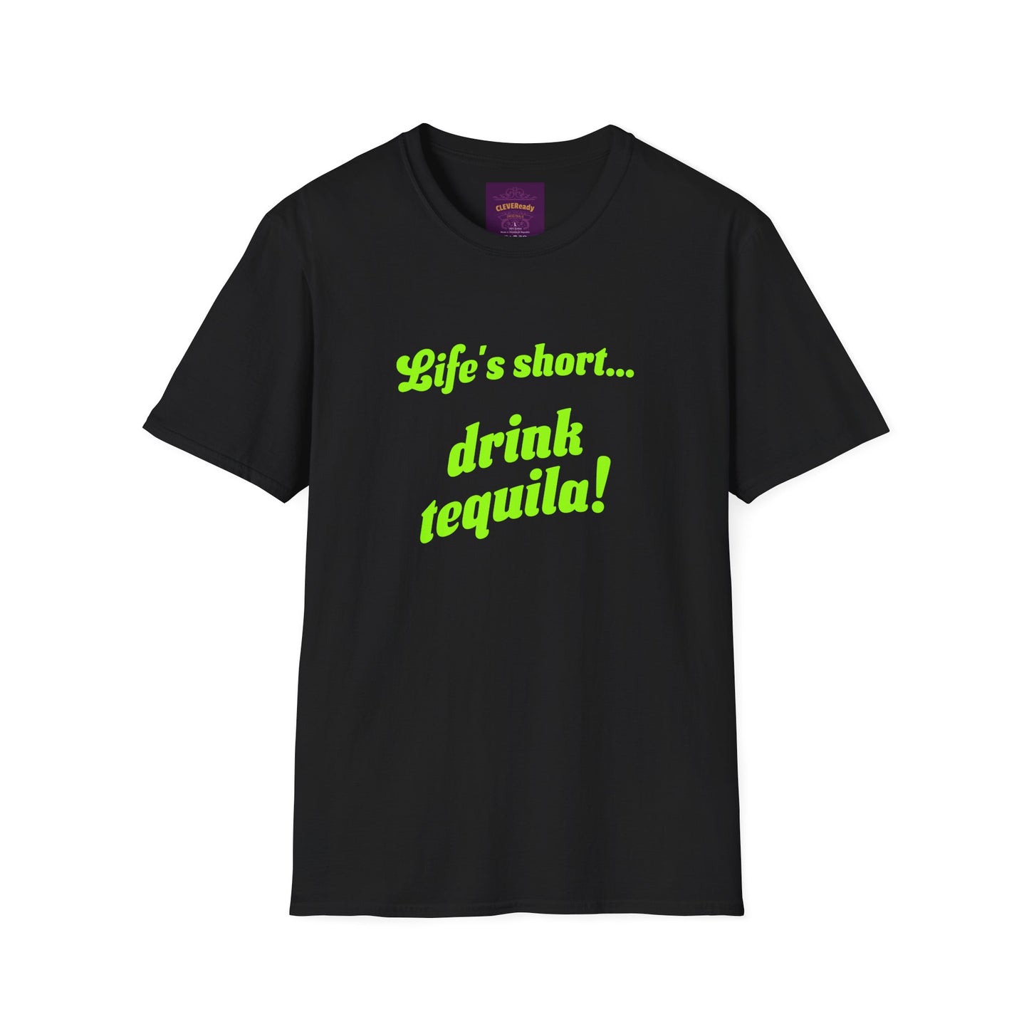Life's Short Drink Tequila - Unisex Softstyle T-Shirt