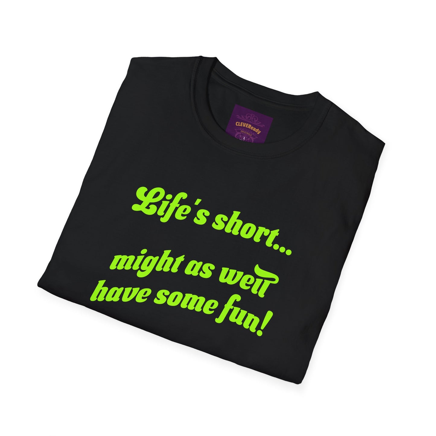 Life's Short Might As Well Have Fun - Unisex Softstyle T-Shirt
