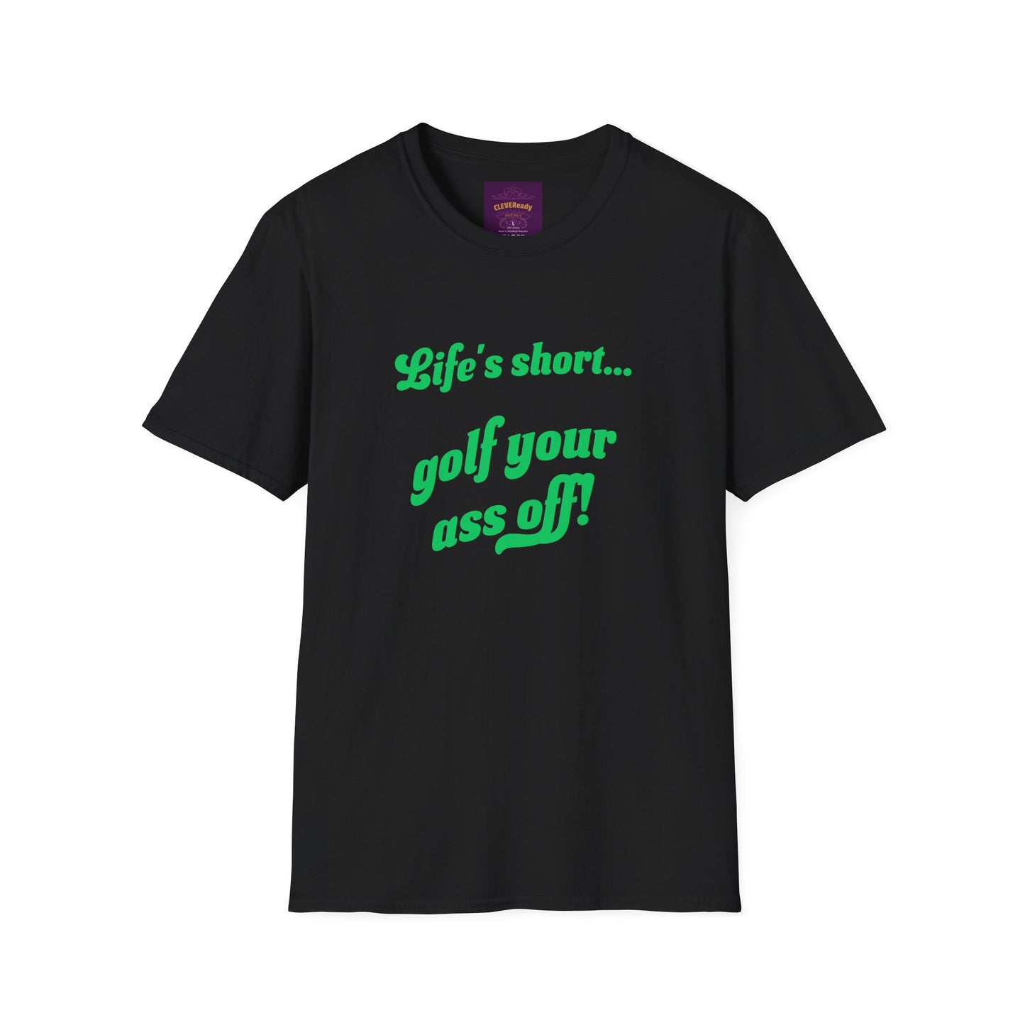 Life's Short Golf Ass Off - Unisex Softstyle T-Shirt