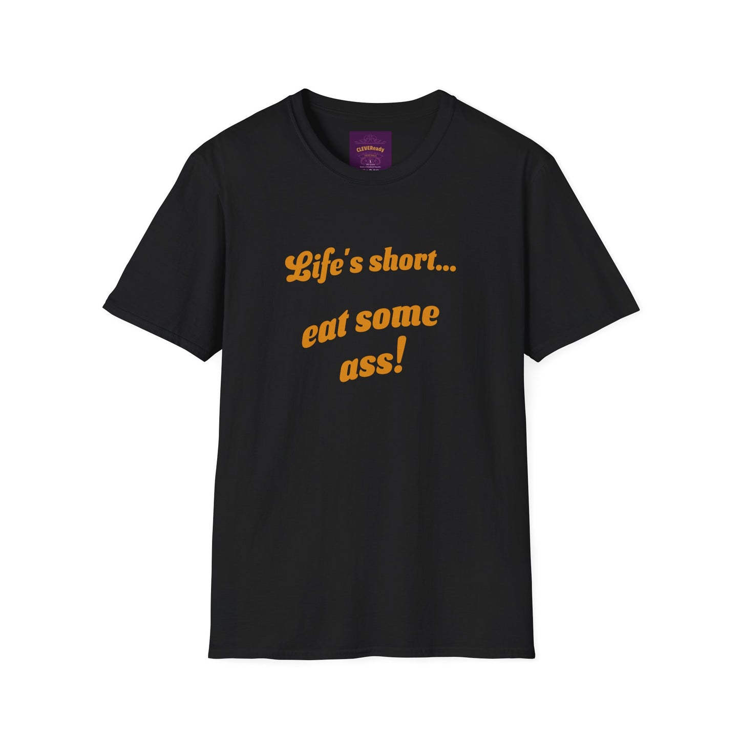 Life's Short Eat Ass - Unisex Softstyle T-Shirt