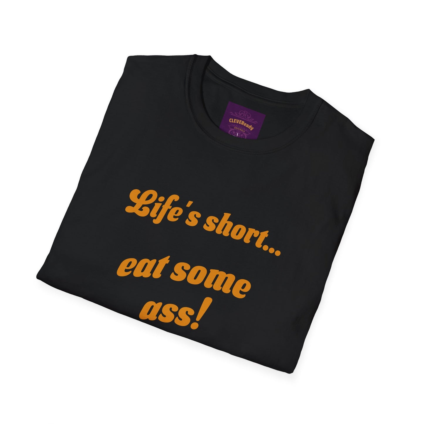 Life's Short Eat Ass - Unisex Softstyle T-Shirt
