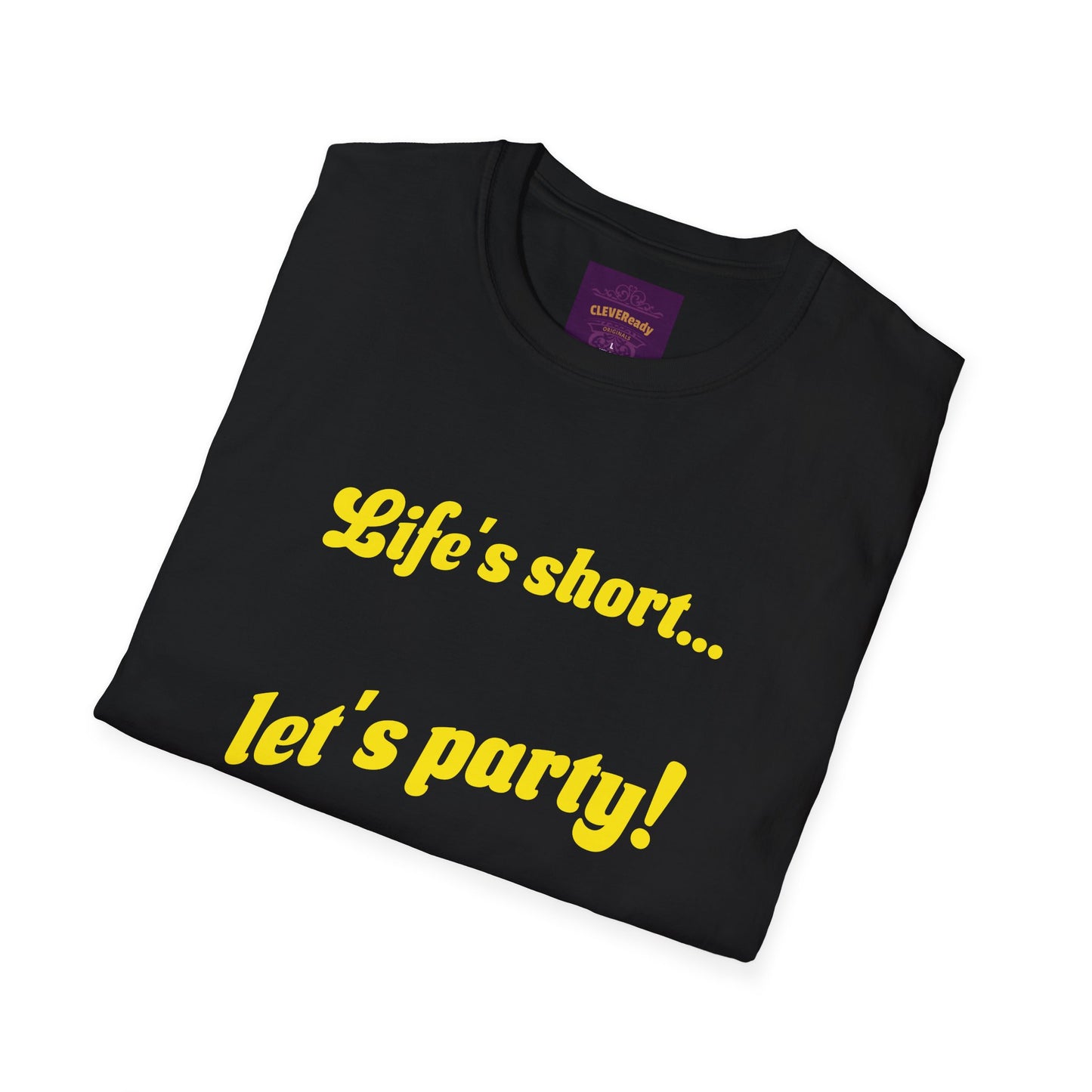 Life's Short Let's Party - Unisex Softstyle T-Shirt