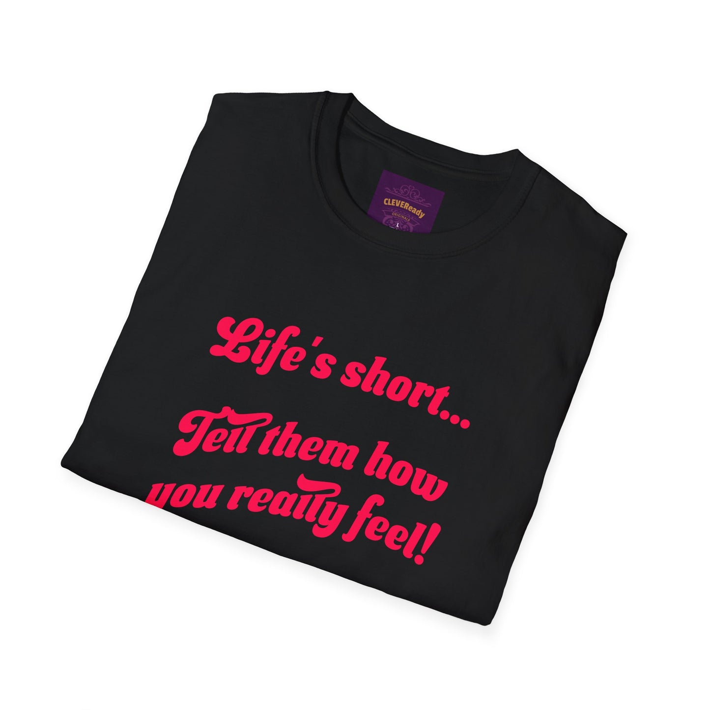 Life's Short Tell Them How You Feel - Unisex Softstyle T-Shirt
