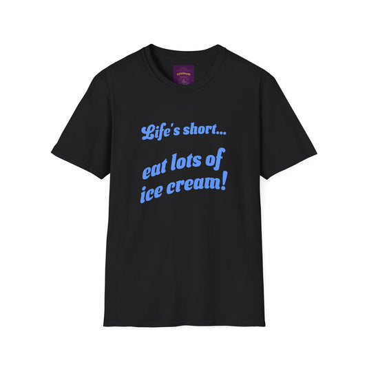Life's Short Eat Ice Cream - Unisex Softstyle T-Shirt