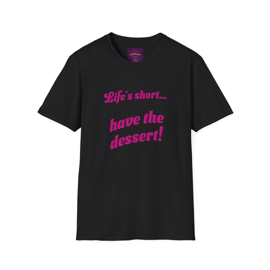 Life's Short Have Dessert - Unisex Softstyle T-Shirt