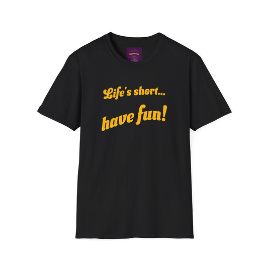 Life's Short Have Fun - Unisex Softstyle T-Shirt