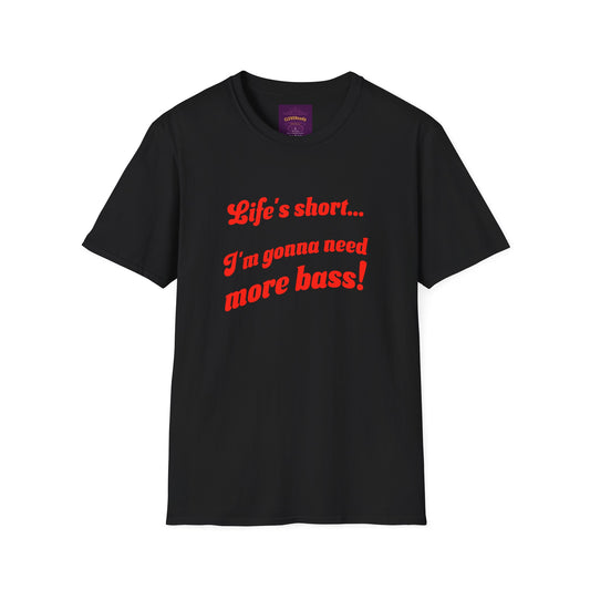 Life's Short Need More Bass - Unisex Softstyle T-Shirt