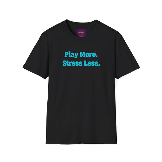 Play More Stress Less - Unisex Softstyle T-Shirt