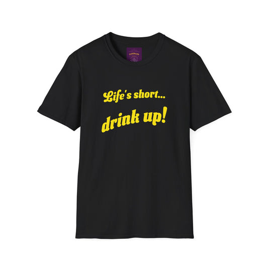 Life's Short Drink Up - Unisex Softstyle T-Shirt