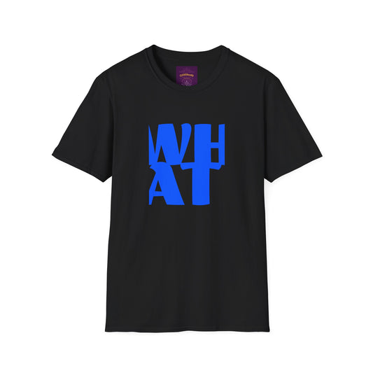 WHAT - Unisex Softstyle T-Shirt