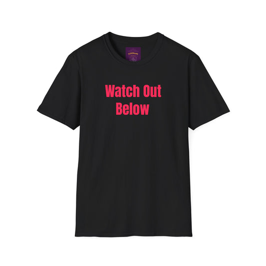 Watch Out Below - Unisex Softstyle T-Shirt
