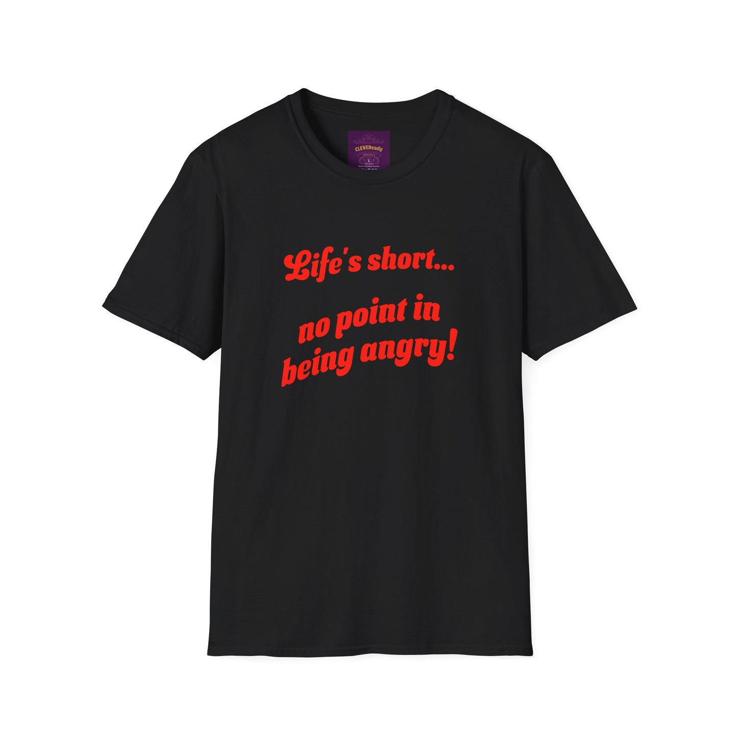 Life's Short No Point Being Angry - Unisex Softstyle T-Shirt