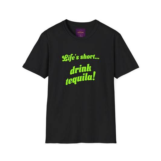 Life's Short Drink Tequila - Unisex Softstyle T-Shirt