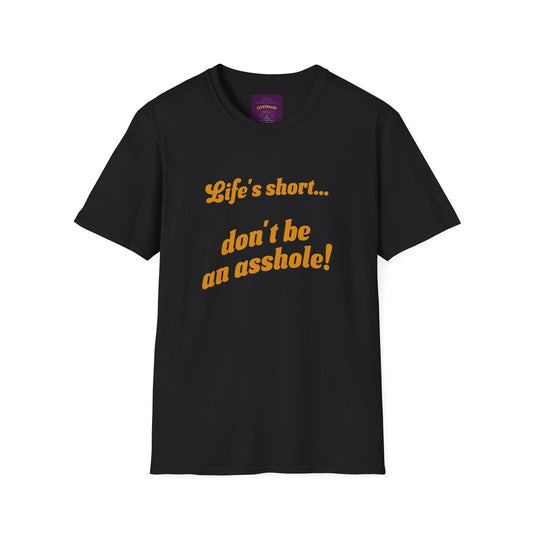 Life's Short Don't Be Asshole - Unisex Softstyle T-Shirt