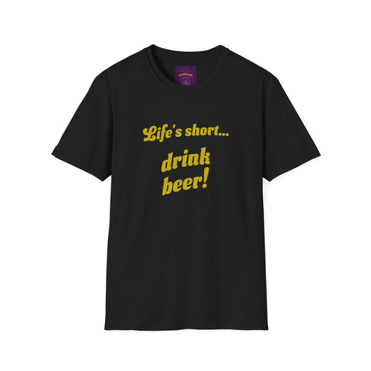 Life's Short Drink Beer - Unisex Softstyle T-Shirt
