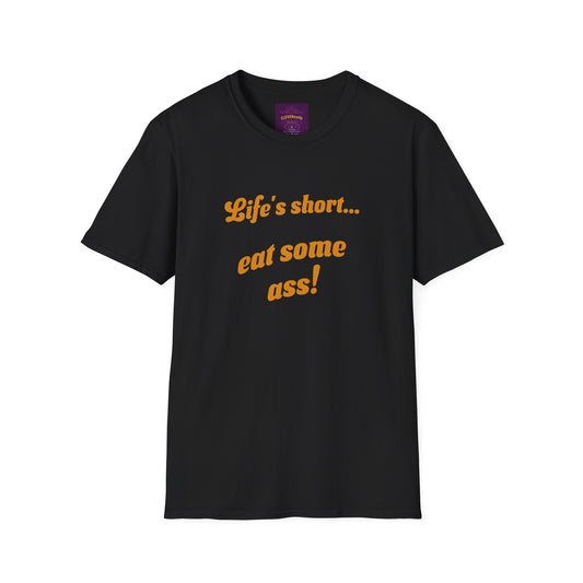 Life's Short Eat Ass - Unisex Softstyle T-Shirt