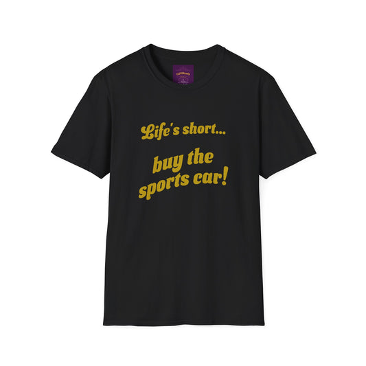 Life's Short Buy the Sports Car - Unisex Softstyle T-Shirt