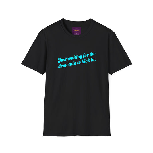 Waiting for Dementia to Kick In - Unisex Softstyle T-Shirt