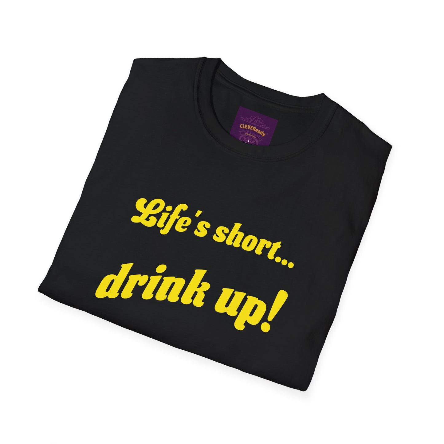 Life's Short Drink Up - Unisex Softstyle T-Shirt