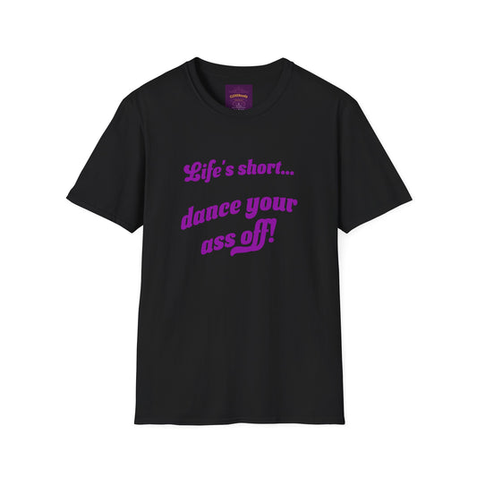 Life's Short Dance Ass Off - Unisex Softstyle T-Shirt